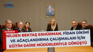NİLDEN BEKTAŞ ERHÜRMAN, FİDAN DİKİMİ VE AĞAÇLANDIRMA ÇALIŞMALARI İÇİN EĞİTİM DAİRE MÜDÜRLERİYLE GÖRÜŞTÜ