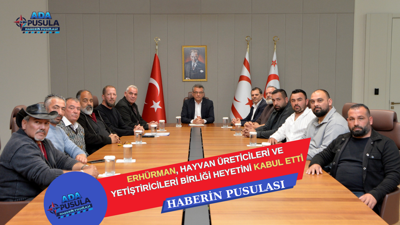 ERHÜRMAN, HAYVAN ÜRETİCİLERİ VE YETİŞTİRİCİLERİ BİRLİĞİ HEYETİNİ KABUL ETTİ