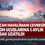 ERCAN HAVALİMANI ÇEVRESİNDE DRON UÇUŞLARINA 1 AYLIK YASAK UZATILDI