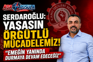 KAMU-İŞ’TEN ÖRGÜTLÜ MÜCADELE VURGUSU: “EMEĞİN YANINDA DURMAYA DEVAM EDECEĞİZ”