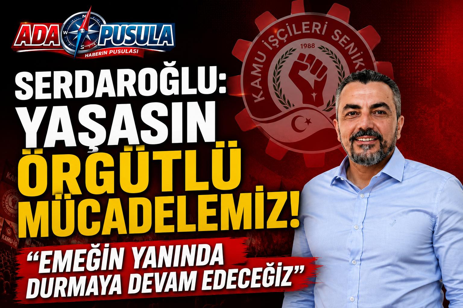 KAMU-İŞ’TEN ÖRGÜTLÜ MÜCADELE VURGUSU: “EMEĞİN YANINDA DURMAYA DEVAM EDECEĞİZ”