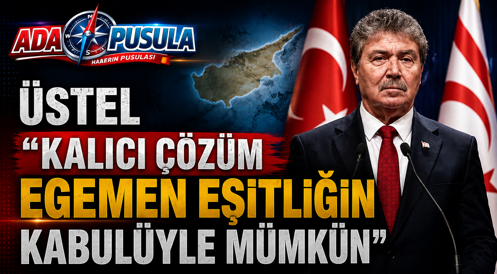 ÜSTEL: “ADA’DAKİ GERÇEKLER GÖRMEZDEN GELİNEMEZ”