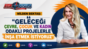 NİLDEN BEKTAŞ ERHÜRMAN: “BU GÖREVİ TOPLUMA KATKI FIRSATI OLARAK GÖRÜYORUM”