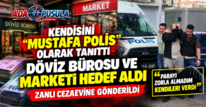 KENDİSİNİ “MUSTAFA POLİS” OLARAK TANITTI, CEZAEVİNE GÖNDERİLDİ!