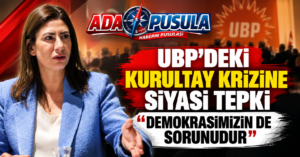UBP’DEKİ KURULTAY TARTIŞMALARINA TEPKİ: “HALKIN İRADESİNE SAYGI GÖSTERİLMELİ”