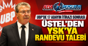 UBP’DE KRİTİK GELİŞME! ÜSTEL, YSK’DAN RANDEVU İSTEDİ