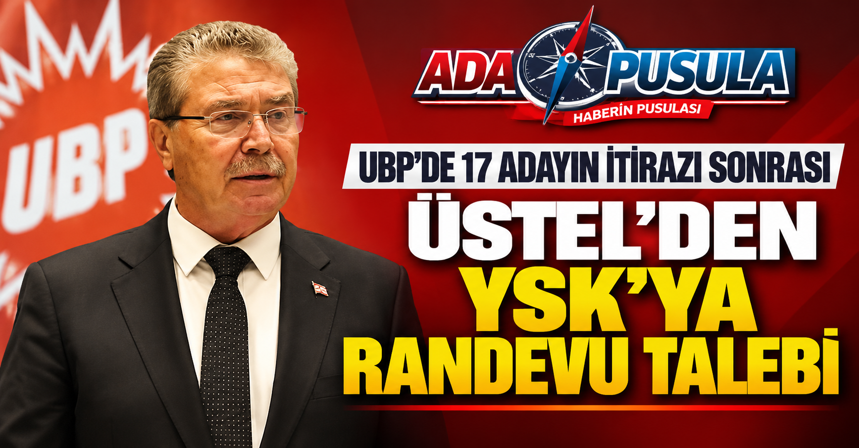 UBP’DE KRİTİK GELİŞME! ÜSTEL, YSK’DAN RANDEVU İSTEDİ